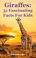 Giraffes: 51 Fascinating Facts for Kids 1505854385 Book Cover