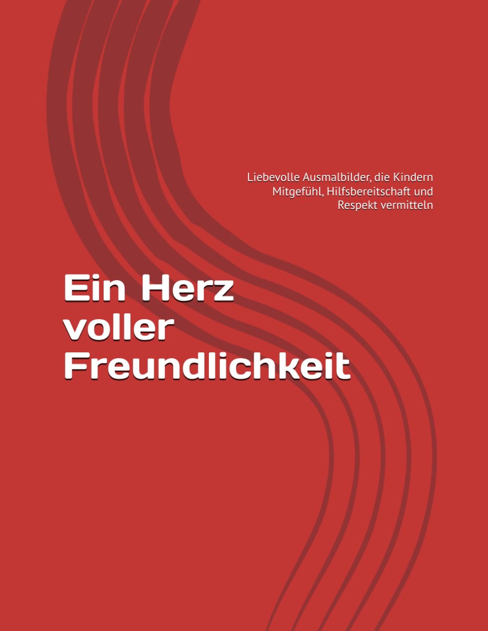 Ein Herz voller Freundlichkeit: Liebevolle Ausmalbilder, die Kindern Mitgefühl, Hilfsbereitschaft und Respekt vermitteln