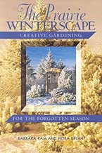 The Prairie Winterscape: Creative Gardening for the Forgotten Season (Prairie Gardener)