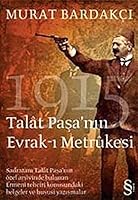 Talat Pasa'nin Evrak-i Metrukesi: Sadrazam Talat Pasa'nin özel arsivinde bulunan tehciri konusundaki belgeler ve hususi yazismalar (Turkish Edition) 9752895603 Book Cover