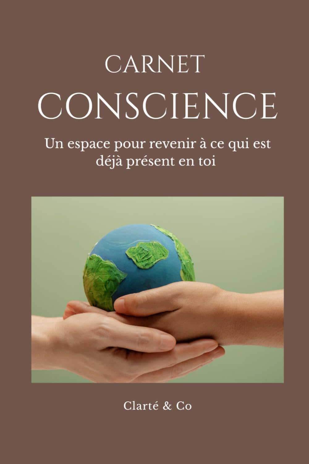 Carnet Conscience: Un espace pour revenir à ce qui est déjà présent en toi (Carnets Clarté & Co)