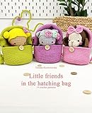 Little friends in the hatching bag.: Easy Amigurumi patterns. 19 crochet patterns. (Crochet book collections)