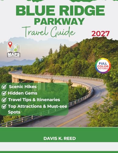 Blue Ridge Parkway Travel Guide: The Complete Milepost Guide to Scenic Drives, Must-See Stops, Route Planning, and Hidden Gems from Virginia to North Carolina