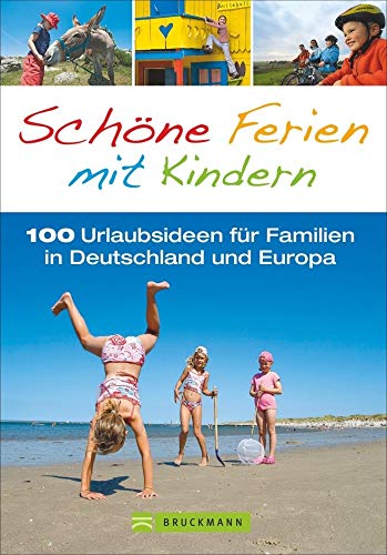 Familienreiseführer  Schöne Ferien mit Kindern 100 Urlaubsideen für Familien in Deutschland und Europa in einem Reiseführer für den perfekten Familienurlaub  inkl Niederlande und Italien
