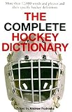 The Complete Hockey Dictionary: More Than 12,000 Words and Phrases and Their Specific Hockey Definitions
