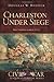 Charleston Under Siege: The Impregnable City (Civil War Series)