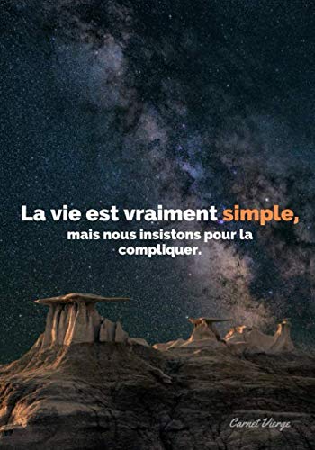 « La vie est vraiment simple, mais nous insistons pour la compliquer. » ⎮ Carnet Vierge: Carnet de Notes Pages blanches - Journal Couverture Souple ... - (Papier Premium - 17,78 cm x 25,4 cm)