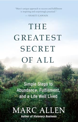 The Greatest Secret of All: Simple Steps to Abundance, Fulfillment, and a Life Well Lived