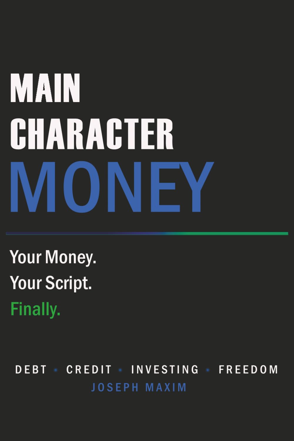 Main Character Money: The no-BS guide to credit, debt, investing, and building a life where money works for you.