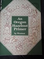 An Oregon Hazelnut Primer B005GA9HR6 Book Cover