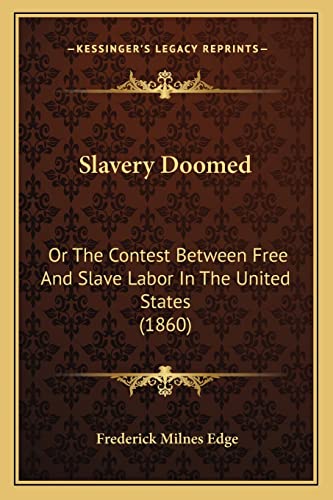 Slavery Doomed: Or The Contest Between Free And Slave Labor In The United States (1860)