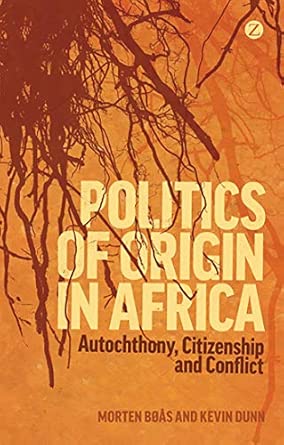 Politics of Origin in Africa: Autochthony, Citizenship and Conflict book cover