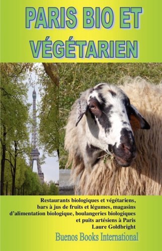 Télécharger Paris Bio Et Vegetarien, Restaurants Biologiques Et Vegetariens, Bars Jus de Fruits Et Legumes, Maga Francais PDF