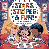 Stars, Stripes & Fun!: A Patriotic 4th of July Coloring Book for Kids B0F67BGL63 Book Cover