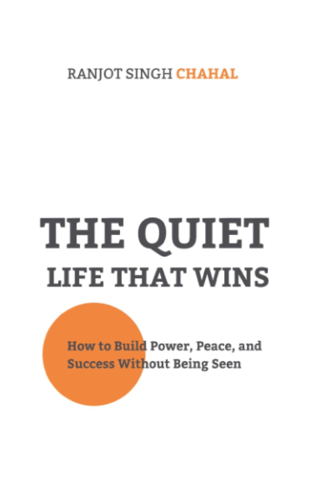 The Quiet Life That Wins: How to Build Power, Peace, and Success Without Being Seen