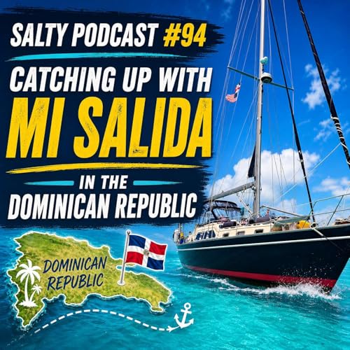 Sailing to Luperon Dominican Republic Safely | Salty Podcast #94