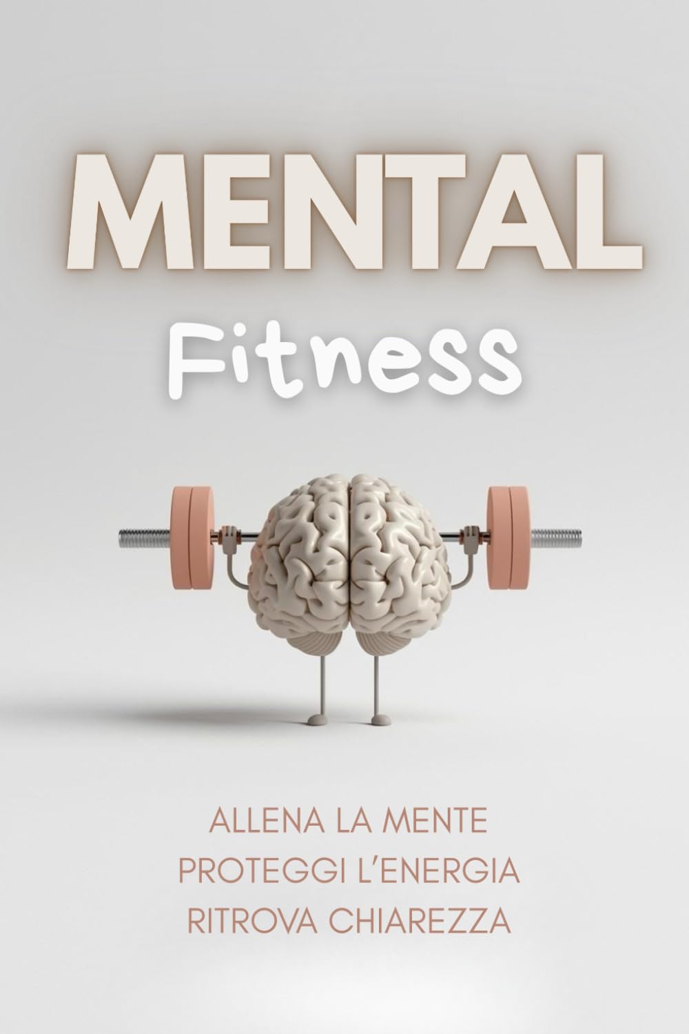 MENTAL FITNESS: Allena la mente. Proteggi l’energia. Ritrova chiarezza.