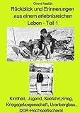  Rückblick und Erinnerungen aus einem erlebnisreichen Leben - Teil 1: Kindheit, Jugend, Seefahrt, Krieg, Kriegsgefangenschaft, Uranbergbau, DDR-Hochseefischerei