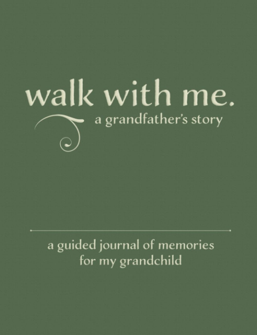 Walk With Me A Grandfather's Story: A Guided Journal of Memories For My Grandchild