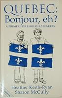 Quebec: Bonjour, eh?: A Primer for English-Speakers 0969629648 Book Cover