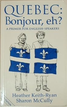 Paperback Quebec: Bonjour, eh?: A Primer for English-Speakers Book