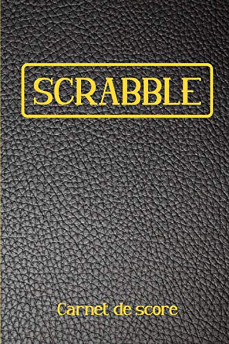 Scrabble Carnet de Score: Livret avec tableaux de scores à remplir pour noter les scores de vos parties | Pour les amateurs de Scrabble | 120 pages | Format...