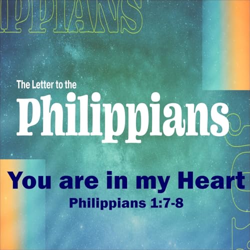 You are in my Heart. Philippians 1:7-8