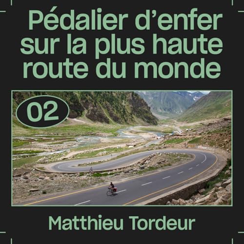 #02 &mdash; P&eacute;dalier d'enfer sur la plus haute route du monde, avec Matthieu Tordeur