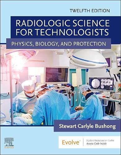 Radiologic science for technologists: physics, biology, and prote…