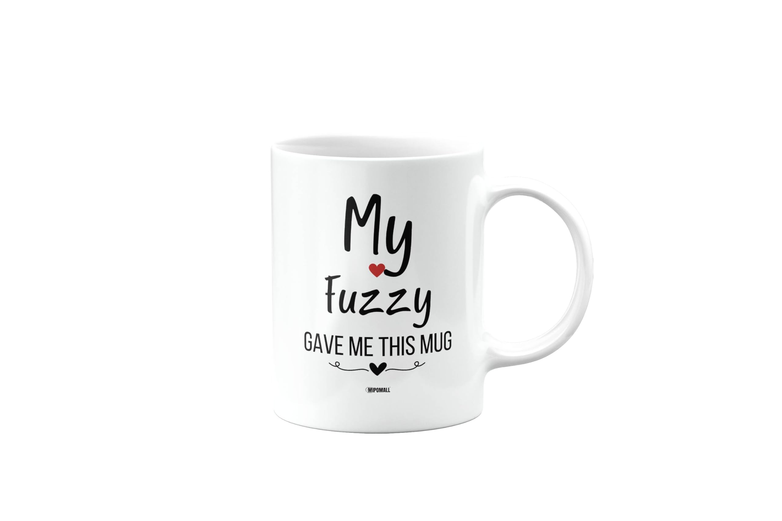 MIPOMALL My Fuzzy gave me This Mug, Husband, Boyfriend, Wife, Girlfriend, Funny, Silly, Joke, Gag, Valentines Gifts for Him or Her, Presents for Men or Women, Cup, mm- CA_308_54