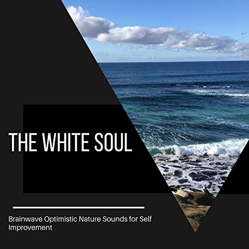 Play The White Soul Brainwave Optimistic Nature Sounds for Self