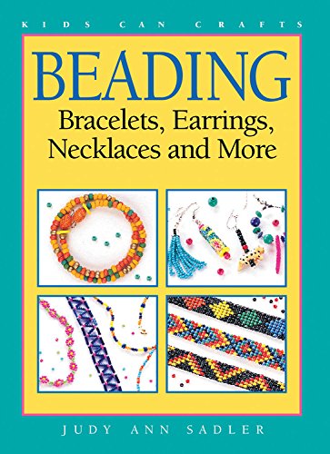 BEADING: BRACELETS, EARRINGS, NECKLACES AND MORE (KIDS CAN By Judy Ann Sadler