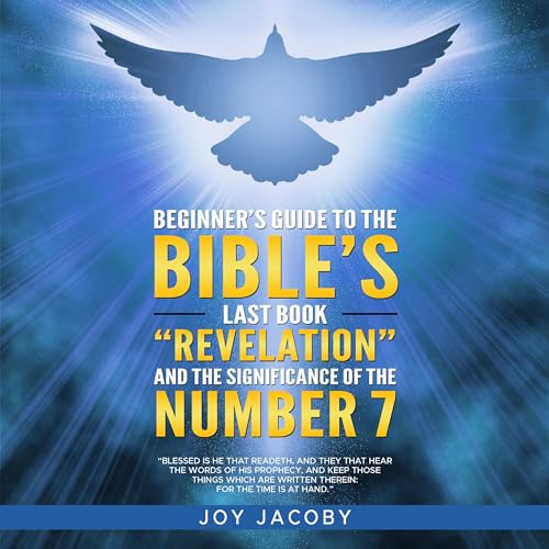 Beginner&amp;rsquo;s Guide to the Bible&amp;rsquo;s Last Book of Revelation and the Significance of the Number 7 by Joy Jacoby episode artwork