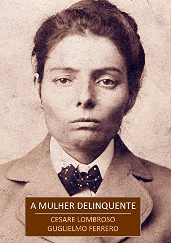 A Mulher Delinquente: A Prostituta e a Mulher Normal