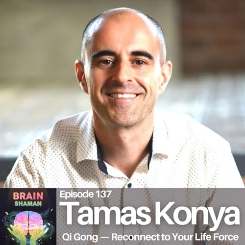 『Tamas Konya: Qi Gong — Reconnect to Your Life Force | Episode 137』のカバーアート