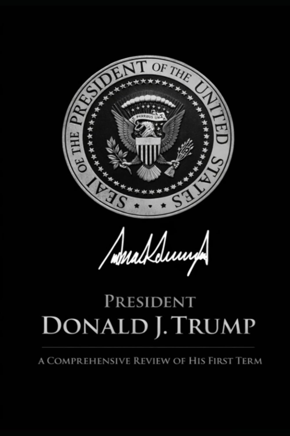 President Donald J. Trump: A comprehensive analysis of his first term in office