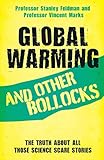 Global Warming and Other Bollocks: The Truth About All Those Science Scare Stories