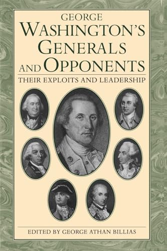 George Washington's Generals and Opponents: Their Exploits and Leadership