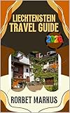 Liechtenstein Travel Guide 2026 : Explore Alpine Villages, Historic Castles, Scenic Trails and Local Culture with Practical Tips and Easy Trip Planning