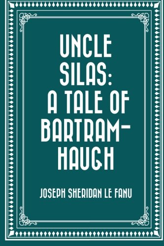 Uncle Silas: A Tale of Bartram-Haugh 1523326611 Book Cover