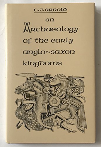 An Archaeology of the Early Anglo-Saxon Kingdoms 0415003490 Book Cover