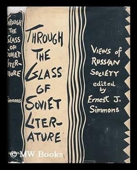Through the Glass of Soviet Literature : Views of Russian Society / Edited with an Introduction by Ernest J. Simmons