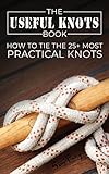 The Useful Knots Book: How to Tie the 25+ Most Practical Knots (Escape, Evasion, and Survival)