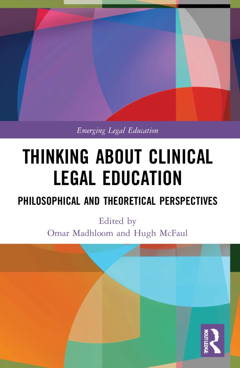Thinking About Clinical Legal Education: Philosophical and Theoretical Perspectives (Emerging Legal Education)