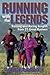 Running With the Legends: Training and Racing Insights from 21 Great Runners
