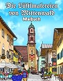 Die Lüftlmalereien von Mittenwald Malbuch: Ein geführter Rundgang durch die lebendige Freiluft-Kunstgalerie des historischen Marktes Mittenwald in ... der Region Garmisch-Partenkirchen)