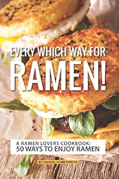 Paperback Every Which Way for Ramen!: A Ramen Lovers Cookbook: 50 Ways to Enjoy Ramen Book