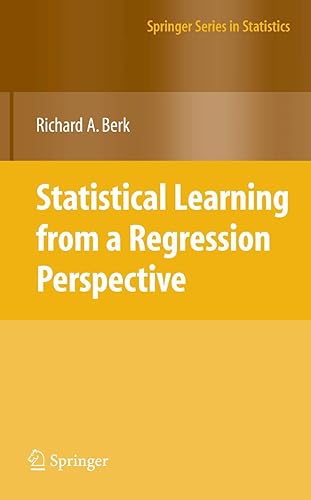 STATISTICAL LEARNING FROM A REGRESSION PERSPECTIVE (Springer Series in Statistics)