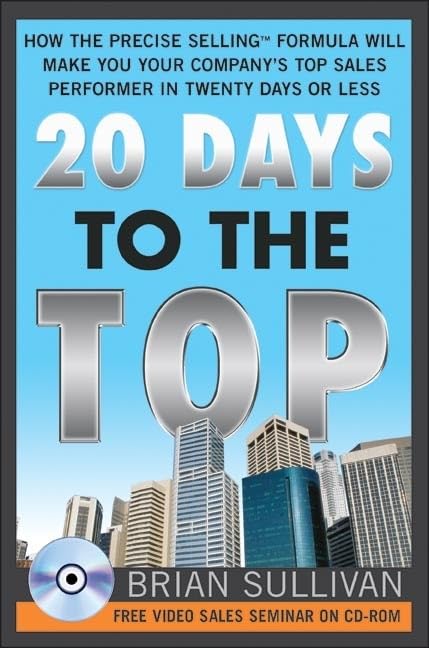 Buy 20 Days to the Top: How the PRECISE Selling Formula Will Make You Your Company's Top Sales Performer in Twenty Days or Less โ BookShops.in