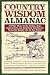 Country Wisdom Almanac: 373 Tips, Crafts, Home Improvements, Recipes, and Homemade Remedies (Wisdom and Know-How)